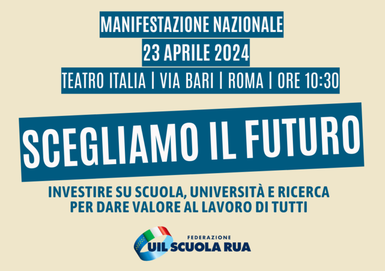 IL 23 APRILE MANIFESTAZIONE NAZIONALE UIL SCUOLA RUA: “SCEGLIAMO IL FUTURO”