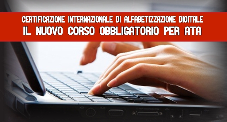 Certificazione Internazionale di Alfabetizzazione digitale Il nuovo corso obbligatorio per Ata